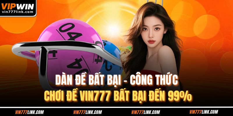 Dàn Đề Bất Bại - Công Thức Chơi Đề Vin777 Bất Bại Đến 99%
